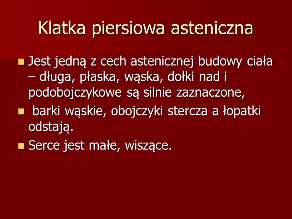 Klatka piersiowa asteniczna Jest jedną z cech astenicznej budowy ciała – długa, płaska, wąska,